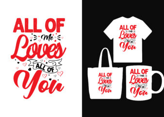 All of me loves all of you valentines day t shirt, valentine t shirts, valentine t shirt design, valentine t shirts for couples, valentine t shirt ideas, valentine t shirts