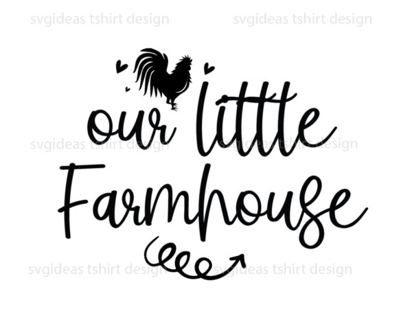 Farmhouse quotes gift, our little farmhouse diy crafts svg files for cricut, silhouette sublimation files t shirt graphic design