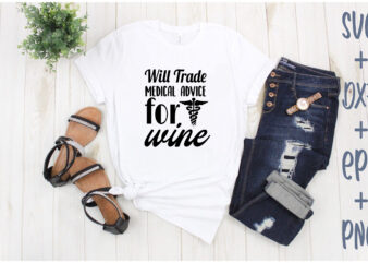 Will Trade Medical Advice for Wine t shirt design for sale