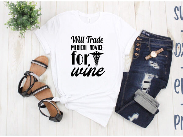 Will trade medical advice for wine t shirt design for sale