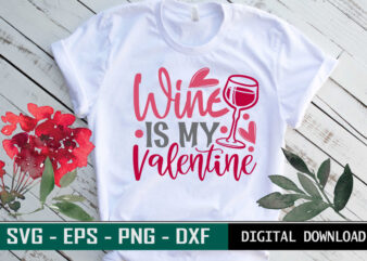 Wine is my Valentine Typography colorful romantic love SVG cut file for drink lovers t shirt design for sale