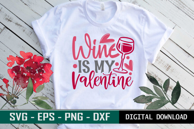 Wine is my Valentine Typography colorful romantic love SVG cut file for drink lovers