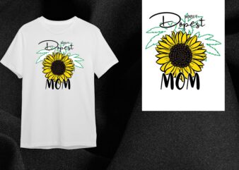 Sunflower Mom Gift, World Dopest Mom Diy Crafts Svg Files For Cricut, Silhouette Sublimation Files t shirt template vector