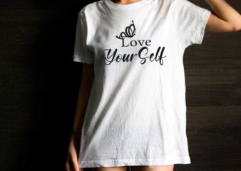 Love Yourself Inspirational Quotes Gift Diy Crafts Svg Files For Cricut, Silhouette Sublimation Files t shirt vector graphic