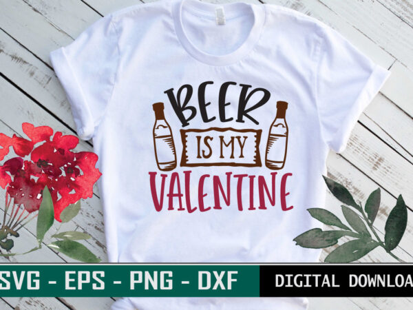 Beer is my valentine typography colorful romantic love svg cut file for drink lovers t shirt template Beer is my valentine typography colorful romantic love svg cut file for drink lovers t shirt template