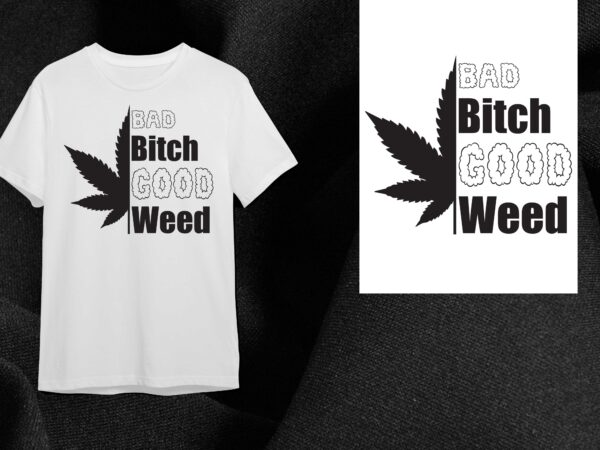 Cannabis gift, bad bitch good weed diy crafts svg files for cricut, silhouette sublimation files t shirt vector file