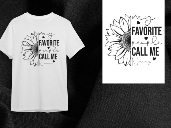 Sunflower nanny gift, my favorite people call me nanny diy crafts svg files for cricut, silhouette sublimation files t shirt template vector