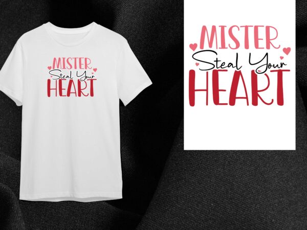 Valentine gift, mister steal your heart diy crafts svg files for cricut, silhouette sublimation files t shirt vector art