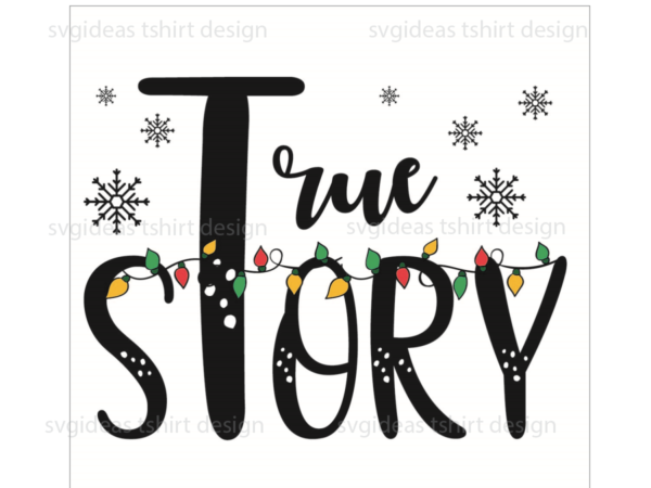 Christmas gift, true story diy crafts svg files for cricut, silhouette sublimation files t shirt vector file