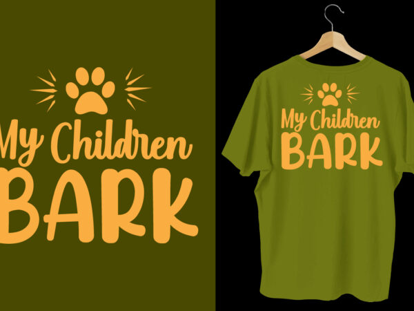 My children bark t shirt, dog tshirt, dog shirts, dog t shirts, dog design, dog tshirts design bundle, dog quotes, dog bundle, dog t shirt design bundle, dog lettering t