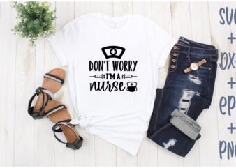 don’t worry i’m a nurse t shirt vector illustration