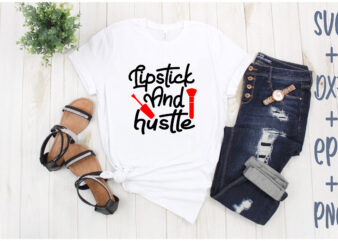 lipstick and hustle t shirt vector graphic