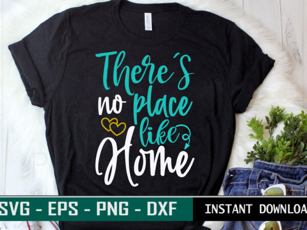 There’s no place like home print ready family quote colorful svg cut file t shirt template