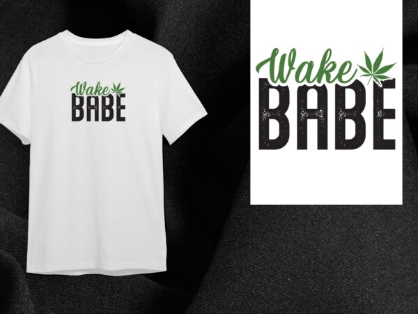 Cannabis gift, wake babe diy crafts svg files for cricut, silhouette sublimation files t shirt vector file