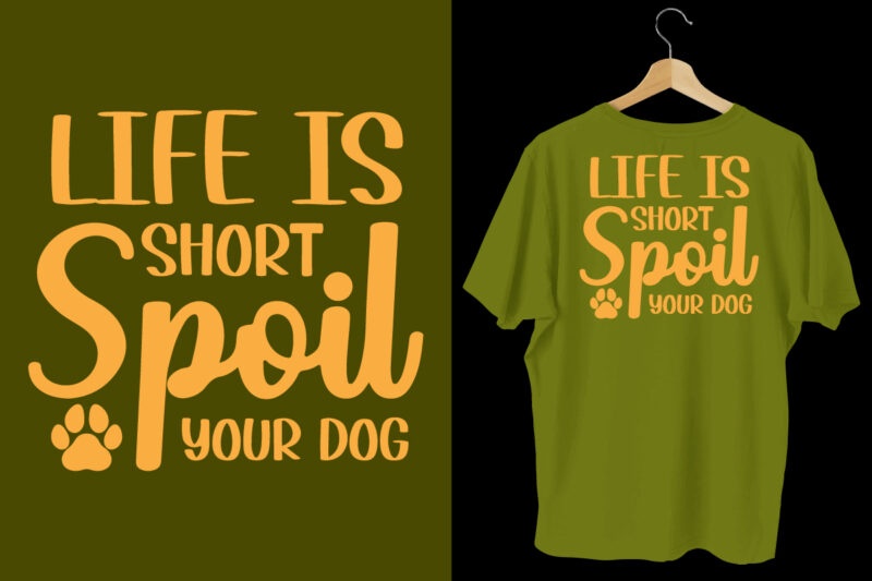 Life is short spoil your dog t shirt, Dog tshirt, dog shirts, Dog t shirts, Dog design, Dog tshirts design bundle, Dog quotes, Dog bundle, Dog t shirt design bundle,