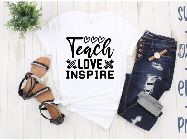 Teach love inspire t shirt designs for sale