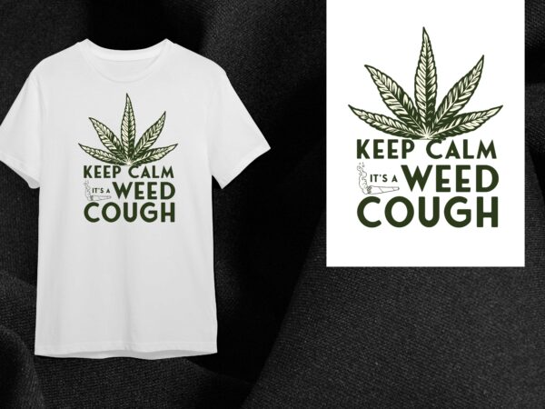 Cannabis gift, keep calm its a weed cough diy crafts svg files for cricut, silhouette sublimation files t shirt vector file
