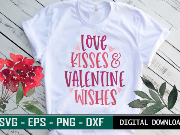 Love kisses and valentine wishes valentine quote typography colorful romantic svg cut file for print on t-shirt and more merchandising