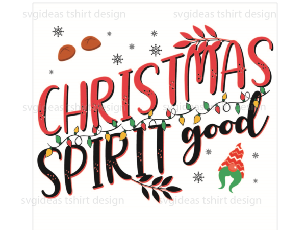 Christmas gift, christmas spirit good diy crafts svg files for cricut, silhouette sublimation files t shirt vector file