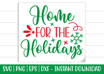 Home for the Holidays print ready Christmas colorful SVG cut file for t-shirt and more merchandising