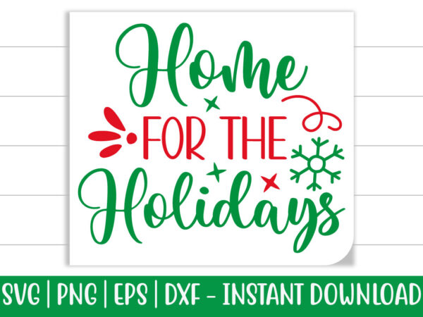 Home for the holidays print ready christmas colorful svg cut file for t-shirt and more merchandising