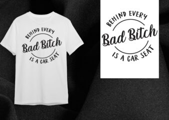 Behind Every Bad Bitch Is A Car Seat Gift Diy Crafts Svg Files For Cricut, Silhouette Sublimation Files