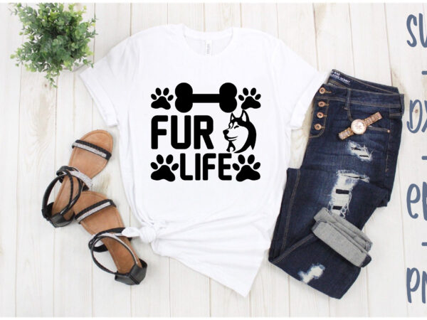 Fur life t shirt graphic design
