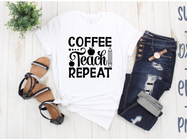 Coffee teach repeat t shirt vector file