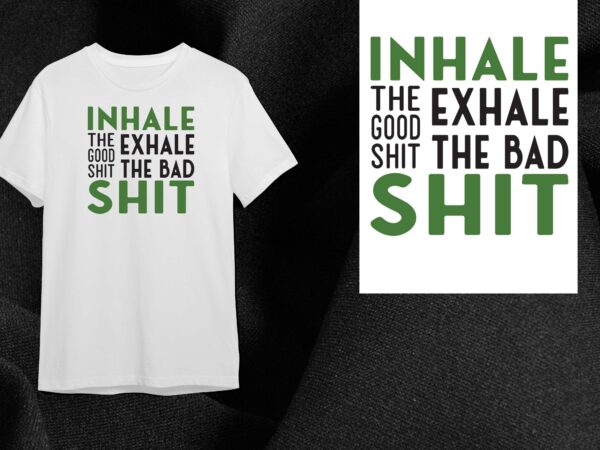 Cannabis gift, inhale exhale the bad shit diy crafts svg files for cricut, silhouette sublimation files t shirt vector file