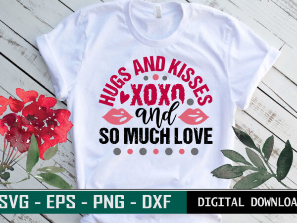 Hugs & kisses xoxo & so much love valentine quote typography colorful romantic svg cut file for print on t-shirt and more merchandising