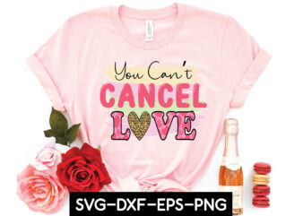 you can’t cancel love sublimation