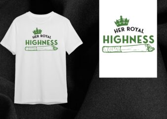 Cannabis Gift, Her Royal Highness Diy Crafts Svg Files For Cricut, Silhouette Sublimation Files t shirt vector file