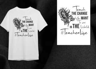 Sunflower Teacher Quotes Gift, Teach The Change Diy Crafts Svg Files For Cricut, Silhouette Sublimation Files