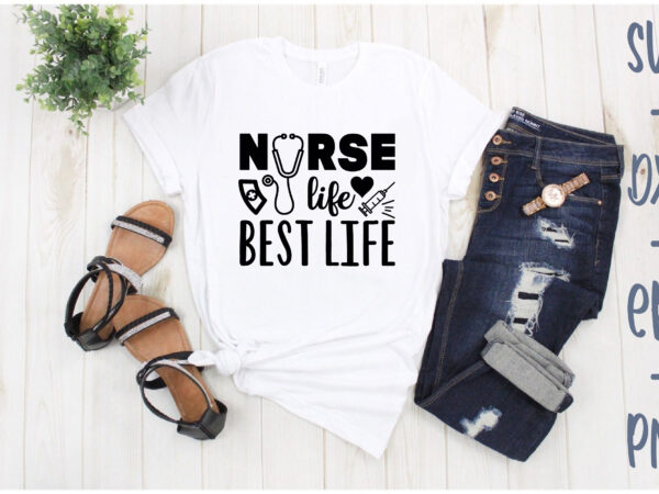 Nurse life best life T shirt vector artwork