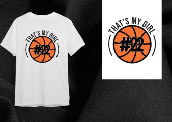 That’s My Girl Basketball Gift Diy Crafts Svg Files For Cricut, Silhouette Sublimation Files t shirt designs for sale