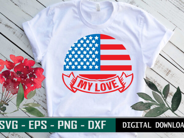 My love valentine quote typography with iconic flag of usa. colorful romantic svg cut file for real lovers of america t shirt designs for sale