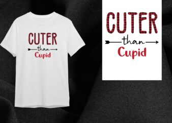 Valentine Gift, Cuter Than Cupid Diy Crafts Svg Files For Cricut, Silhouette Sublimation Files t shirt vector art
