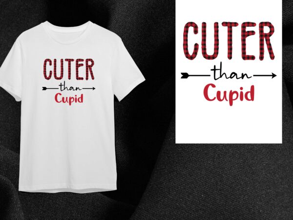 Valentine gift, cuter than cupid diy crafts svg files for cricut, silhouette sublimation files t shirt vector art