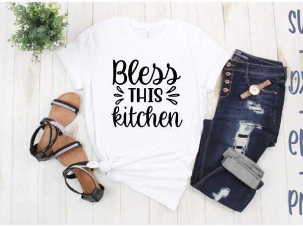 Bless this kitchen t shirt template