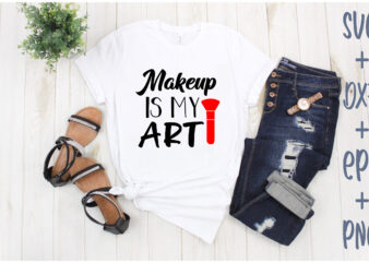 makeup is my art t shirt designs for sale
