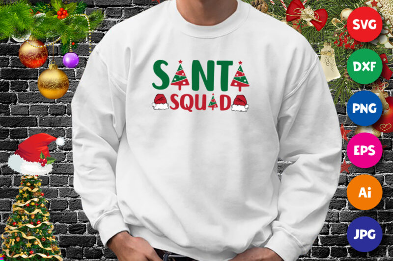 Santa squad, Santa hat, Christmas tree shirt, Santa hat shirt, Christmas shirt print template