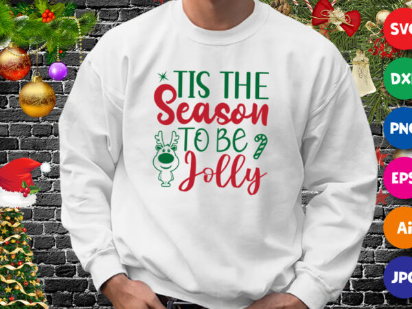 Tis the season to be jolly sweatshirt, christmas jolly, christmas season shirt print template