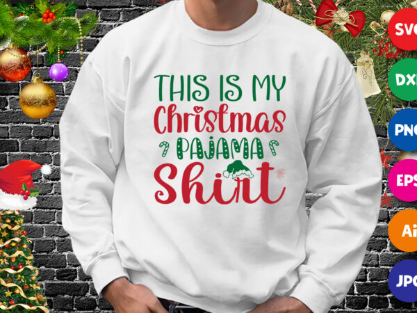 This is my christmas pajama shirt, santa hat shirt, christmas pajama shirt print template