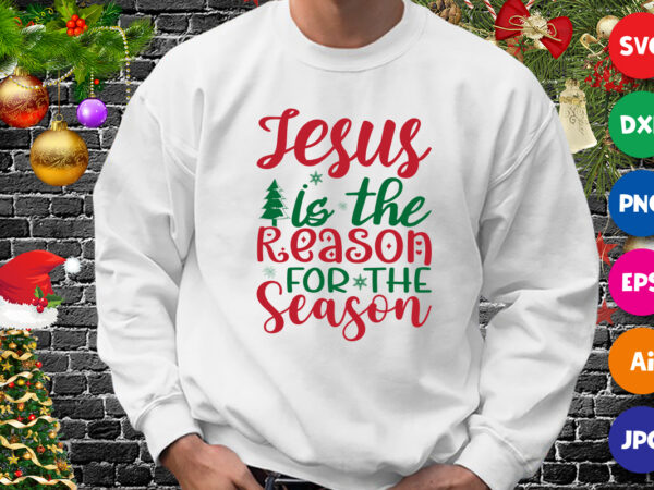 Jesus is the reason for the season, jesus shirt, jesus season shirt, christmas shirt print template vector clipart