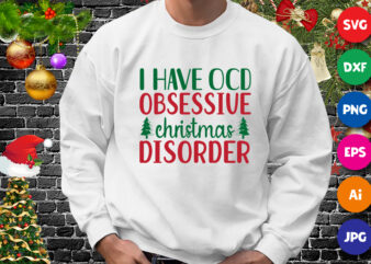 I have ocd obsessive Christmas disorder t-shirt, Christmas Tree shirt, Christmas shirt print template