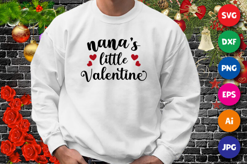 Nana’s little valentine, valentine shirt, nana’s shirt, little valentine shirt, nana’s little valentine shirt print template