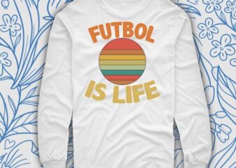 Futbol Is Life Funny Football Lover Vintage T-Shirt design svg