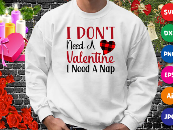 I don’t need a valentine i need a nap t-shirt, plaid heart shirt, valentine shirt print template