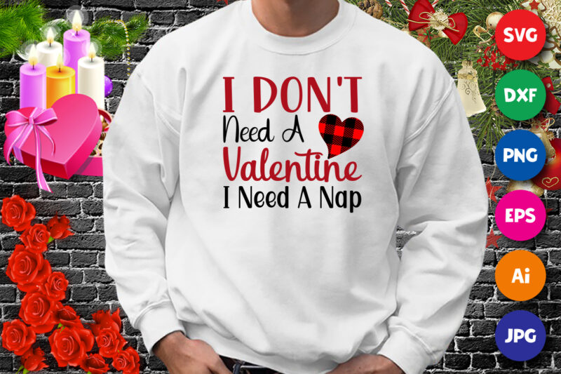 I don’t need a valentine I need a nap t-shirt, plaid heart shirt, valentine shirt print template