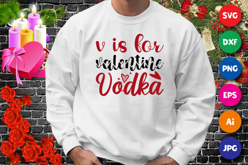 V is for valentine vodka t-shirt, valentine heart, vodka shirt, valentine shirt print template